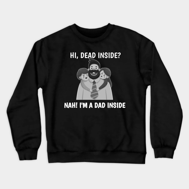 dead inside ? nah im a dad inside Crewneck Sweatshirt by itacc